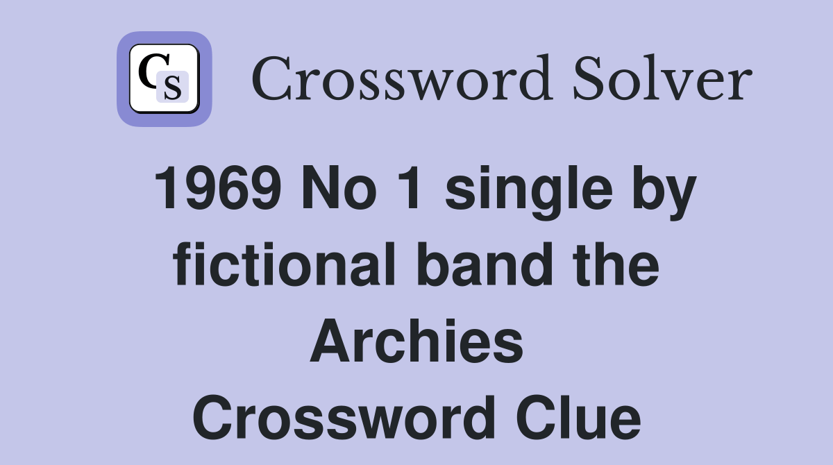 1969 No 1 single by fictional band the Archies Crossword Clue Answers